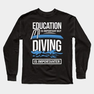 Education Is Important But Diving Is Importanter Long Sleeve T-Shirt